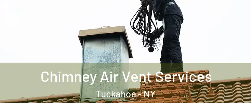 Chimney Air Vent Services Tuckahoe - NY