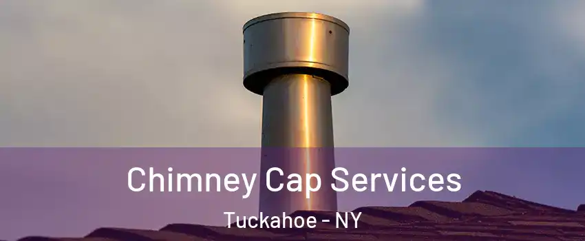  Chimney Cap Services Tuckahoe - NY