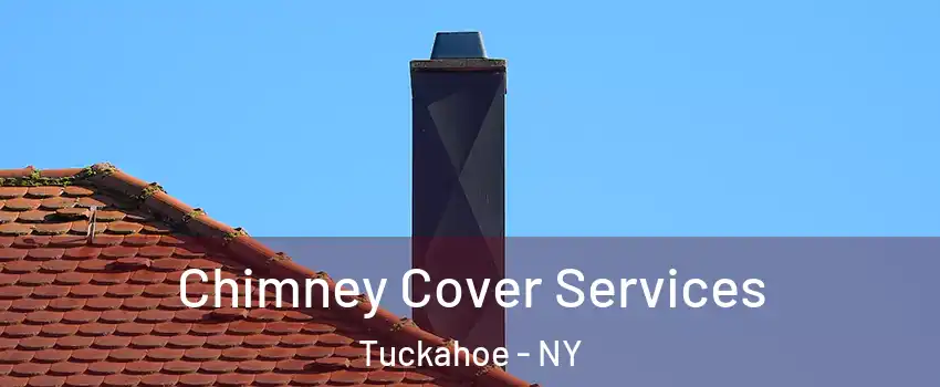  Chimney Cover Services Tuckahoe - NY