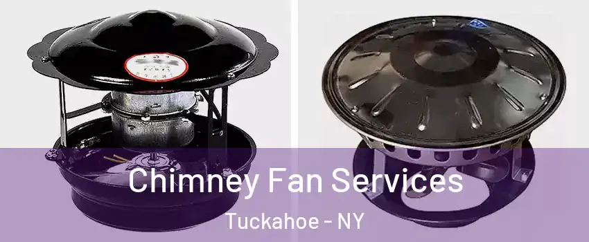  Chimney Fan Services Tuckahoe - NY