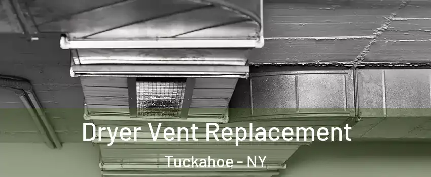  Dryer Vent Replacement Tuckahoe - NY