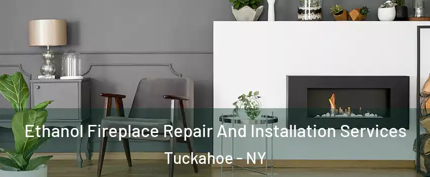  Ethanol Fireplace Repair And Installation Services Tuckahoe - NY