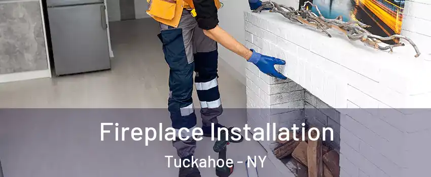  Fireplace Installation Tuckahoe - NY