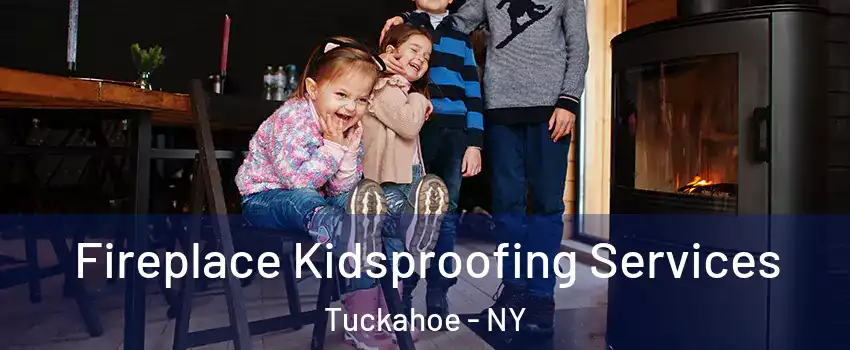  Fireplace Kidsproofing Services Tuckahoe - NY