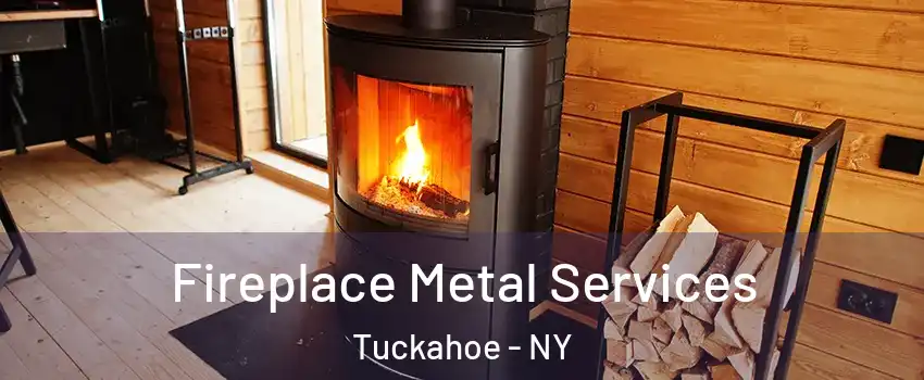  Fireplace Metal Services Tuckahoe - NY