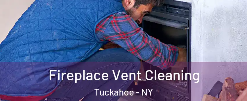  Fireplace Vent Cleaning Tuckahoe - NY