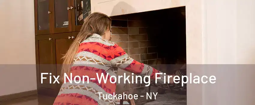  Fix Non-Working Fireplace Tuckahoe - NY
