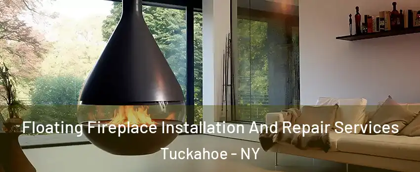 Floating Fireplace Installation And Repair Services Tuckahoe - NY