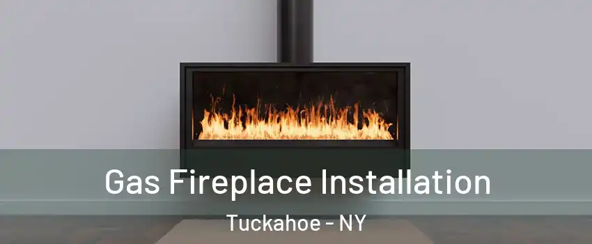  Gas Fireplace Installation Tuckahoe - NY