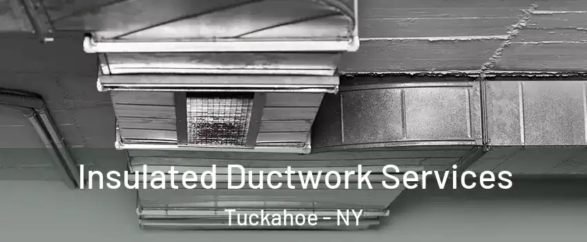  Insulated Ductwork Services Tuckahoe - NY