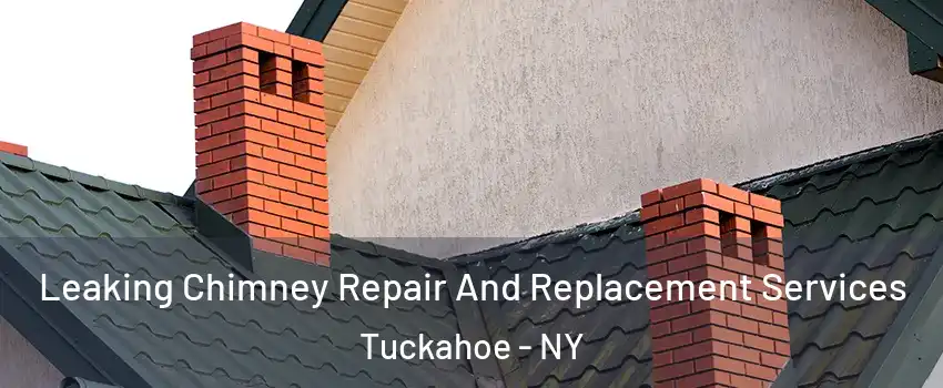  Leaking Chimney Repair And Replacement Services Tuckahoe - NY