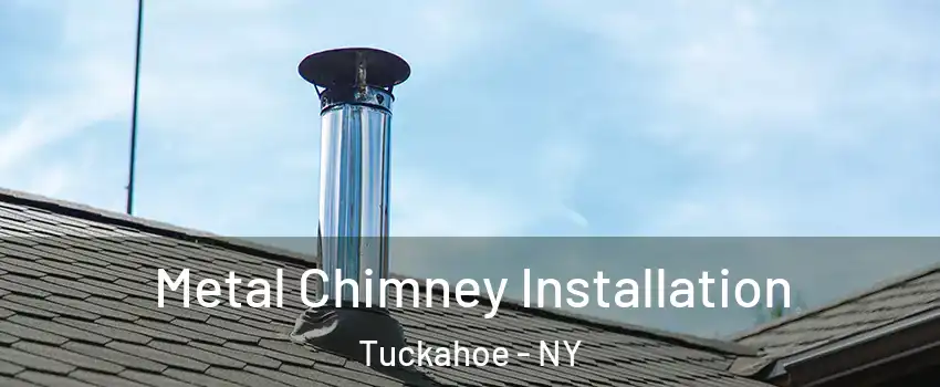  Metal Chimney Installation Tuckahoe - NY