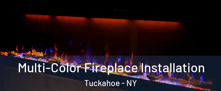  Multi-Color Fireplace Installation Tuckahoe - NY
