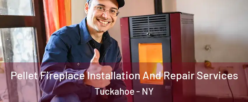  Pellet Fireplace Installation And Repair Services Tuckahoe - NY