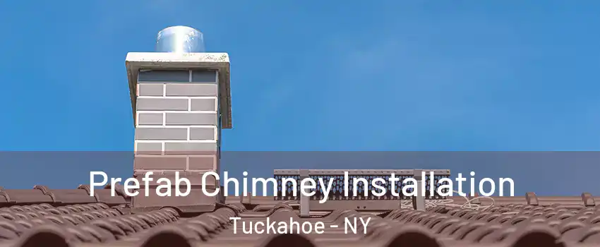  Prefab Chimney Installation Tuckahoe - NY