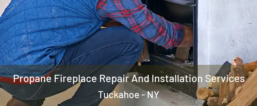  Propane Fireplace Repair And Installation Services Tuckahoe - NY