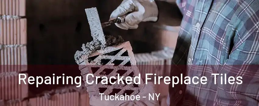  Repairing Cracked Fireplace Tiles Tuckahoe - NY