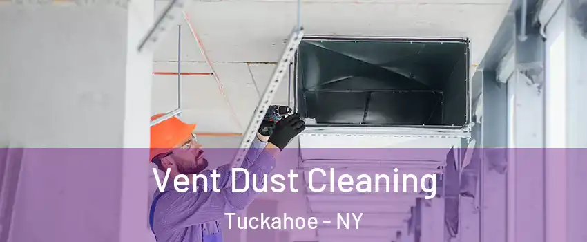  Vent Dust Cleaning Tuckahoe - NY